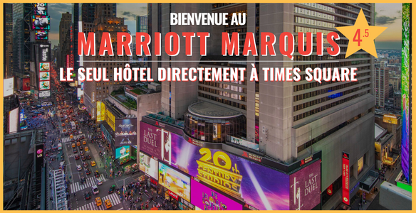 <strong>Nouvel hôtel 2023</strong><br />
<strong>Marriott Marquis Times Square</strong><br />
<strong>LE SEUL HÔTEL DIRECTEMENT À TIMES SQUARE</strong><br />
3 forfaits de très grand luxe vous sont proposés.